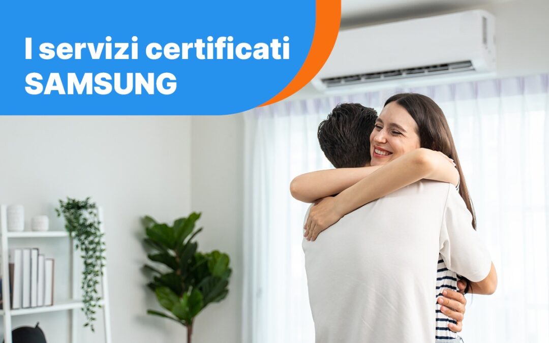I nostri servizi certificati Samsung!